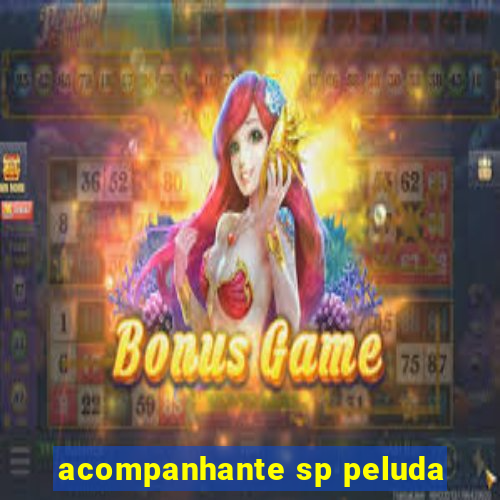 acompanhante sp peluda